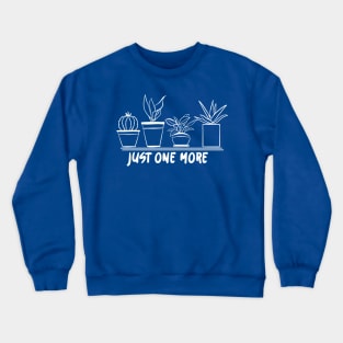 Just One More Plant Crewneck Sweatshirt